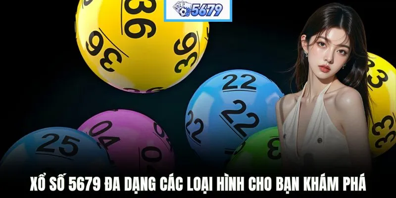 Xổ số 5679 đa dạng các loại hình cho bạn khám phá